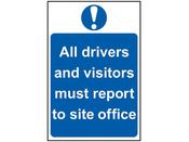 ALL DRIVERS AND VISITORS MUST REPORT TO SITE OFFICE - PVC (400 X 600MM)