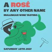 A Rosé By Any Other Name, Mullingar, Saturday 18th July, @4:00pm