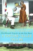 A Fortune-Teller Told Me: Earthbound Travels in the Far East