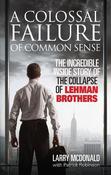 A Colossal Failure of Common Sense: The Incredible Inside Story of the Collapse of Lehman Brothers image
