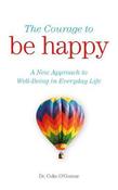 The Courage to be Happy: A New Approach to Well-Being in Everyday Life image