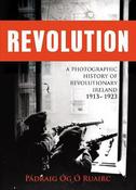 Revolution: A Photographic History of Revolutionary Ireland 1913-1923 image