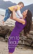 Born to be Beautiful: How to Look and Feel Amazing During and After Pregnancy image