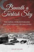 Beneath a Turkish Sky: The Royal Dublin Fusiliers and the Assault on Gallipoli image