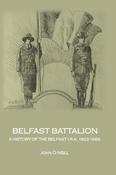 Belfast Battalion: A History of the Belfast I.R.A., 1922-1969: 2018 image