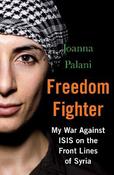 Freedom Fighter: My War Against ISIS on the Frontlines of Syria image