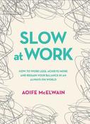 Slow At Work: How to work less, achieve more and regain your balance in an always-on world image
