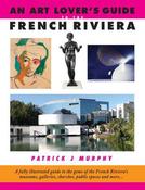 An Art Lover's Guide to the French Riviera: A Fully Illustrated Guide to the Gems of the French Riviera's Museums, Galleries, Churches, Public Spaces and More... image