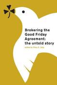 Brokering the Good Friday Agreement: The Untold Story image