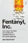 Fentanyl, Inc.: how rogue chemists are creating the deadliest wave of the opioid epidemic image