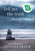 Tell Me the Truth About Loss: A Psychologist's Personal Story of Loss, Grief and Finding Hope image