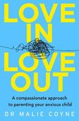 Love In, Love Out: A Compassionate Approach to Parenting Your Anxious Child ***EXPORT image