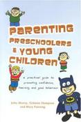 Parenting Preschoolers and Young Children: A Practical Guide to Promoting Confidence, Learning and Good Behaviour image