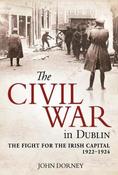 The Civil War in Dublin: The Fight for the Irish Capital, 1922-1924 image
