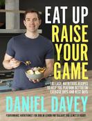 Eat Up, Raise Your Game: 100 easy, nutritious recipes to help you perform better on exercise days and rest days image