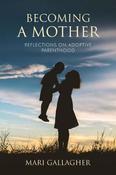 Becoming a Mother: Reflections on Adoptive Parenthood: 2018 image