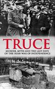 Truce: Murder, Myth and the Last Days of the Irish War of Independence image