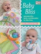 Baby Bliss: Adorable Gifts, Quilts, and Wearables for Wee Ones