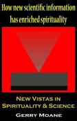 New Vistas in Spirituality &amp; Science: How New Scientific Information Has Enriched Spirituality image