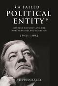 A Failed Political Entity: Charles Haughey and the Northern Ireland Question, 1945-1992 image