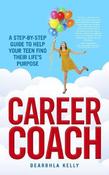 Career Coach: A Step-by-Step Guide to Helping Your Teen Find Their Life's Purpose image
