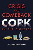Crisis and Comeback: Cork in the Eighties image