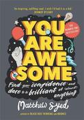You Are Awesome: Find Your Confidence and Dare to be Brilliant at (Almost) Anything: The Number One Bestseller image