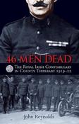 46 Men Dead: The Royal Irish Constabulary in County Tipperary 1919-22: 2016 image