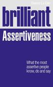 Brilliant Assertiveness: What the Most Assertive People Know, Do and Say image