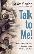 Talk to Me! Conversations with Teens that Most Parents Would Love to Have image