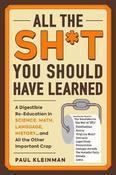 All the Sh*t You Should Have Learned: A Digestible Re-Education in Science, Math, Language, History...and All the Other Important Crap image