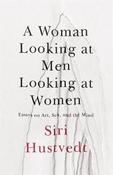 A Woman Looking at Men Looking at Women: Essays on Art, Sex, and the Mind image