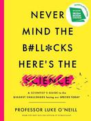 Never Mind the B#ll*cks, Here's the Science: A scientist's guide to the biggest challenges facing our species today image