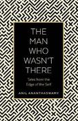 The Man Who Wasn't There: Tales from the Edge of the Self