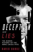Deception and Lies : The Hidden History of the Arms Crisis image
