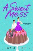 A Sweet Mess: A Novel image