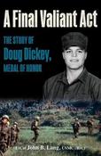 A Final Valiant Act: The Story of Doug Dickey, Medal of Honor image