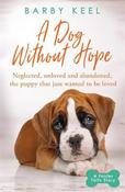 A Dog Without Hope: Neglected, unloved and abandoned, the puppy that just wanted to be loved (A Foster Tails Story) image