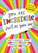 You Are Incredible Just As You Are: How to Embrace Your Perfectly Imperfect Self image