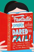 Fantastic People Who Dared to Fail: True stories of people who changed the world by falling down first image