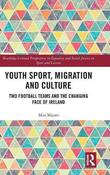Youth Sport, Migration and Culture: Two Football Teams and the Changing Face of Ireland image
