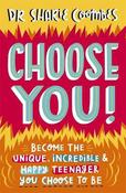 Choose You!: Become the unique, incredible and happy teenager YOU CHOOSE to be image