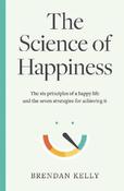 The Science of Happiness: The six principles of a happy life and the seven strategies for achieving it image