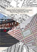 Building Healthy Homes: Dublin Corporation's First Housing Schemes, 1880-1925 image