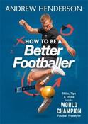 How to Be a Better Footballer: Skills, Tips and Tricks from a Football Freestyler image