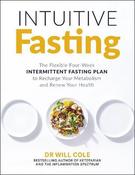 Intuitive Fasting: The Flexible Four-Week Intermittent Fasting Plan to Recharge Your Metabolism and Renew Your Health image