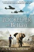 The Zookeeper of Belfast: A heart-stopping WW2 historical novel based on an incredible true story image