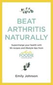 Beat Arthritis Naturally: Supercharge your health with 65 recipes and lifestyle tips from Arthritis Foodie image