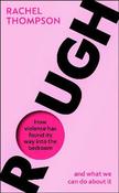 Rough: How violence has found its way into the bedroom and what we can do about it image