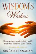 Wisdom's Wishes - How to turn anxiety into a gift that will connect your family image
